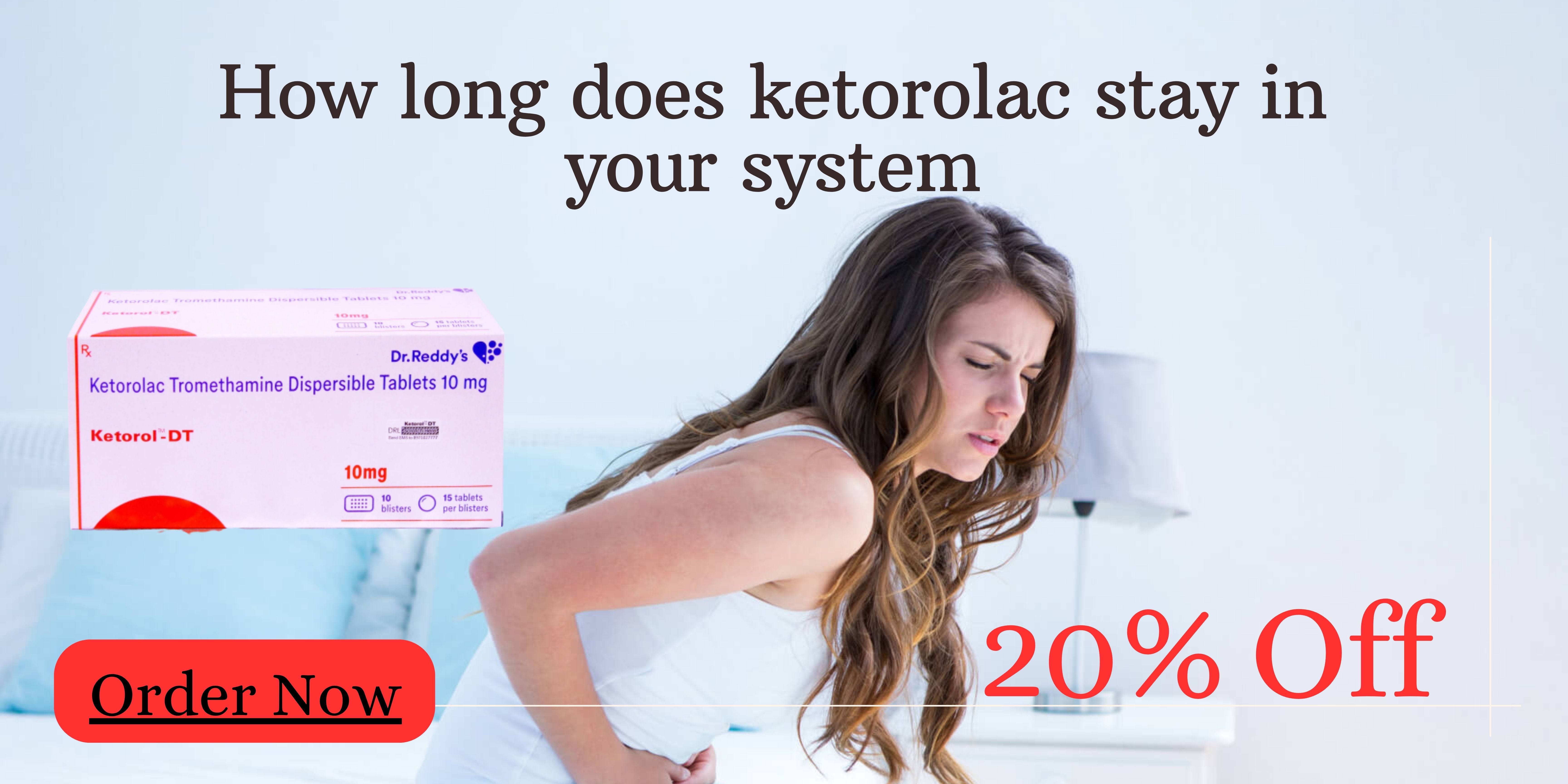 How Long Does Ketorolac Stay in Your System - Unlocking the Mystery
